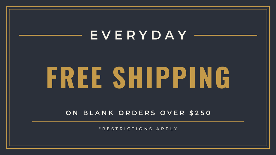 Everyday free shipping on blank orders over 250. Restrictions apply.